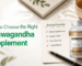 Right Ashwagandha Supplement